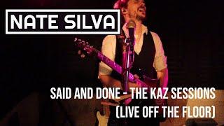 NATE SILVA // SAID AND DONE - THE KAZ SESSIONS (LIVE OFF THE FLOOR)