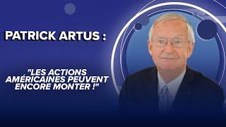 Patrick Artus : "Les actions américaines peuvent encore monter !"