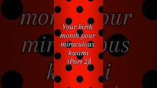 Your birth month your miraculous kwami (part 2)