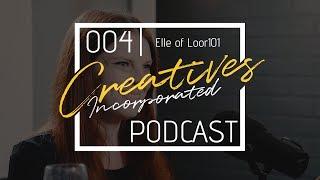 Creatives Incorporated 004: Letting Go of Hope with Elle of Loor101