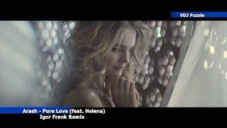 Arash - Pure Love (feat. Helena) (Igor Frank Remix) 2K19 VDJ Puzzle