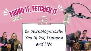 160. Be Unapologetically You in Dog Training and Life - Your Weekly Dose of Gundog Wisdom