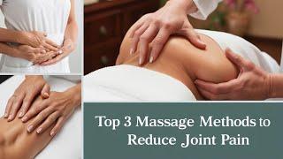 Top 3 Massage Methods to Reduce Joint Pain | Vital Living VT