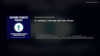 32. Authentic Leadership with Claire Thorpe