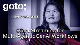 Event Streaming for Multi-Agentic Generative AI Workflows • Mary Grygleski • GOTO 2024