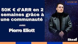 Pierre Eliott Lallemant - 50K€ d'ARR grâce à la force d'une communauté - House Of Business 2021