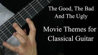 The Good, The Bad And The Ugly  - Movie Themes For Classical Guitar