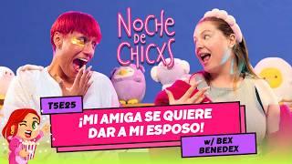 T5E25 ¡Mi Amiga Se Quiere Dar A Mi Esposo!  Ft. @bexbenedex #chisme