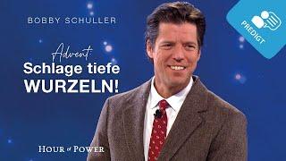 Advent: Schlage tiefe Wurzeln! - Predigt von Bobby Schuller