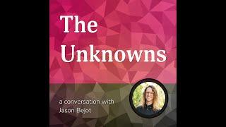 Audio Only: The Unknowns — A Conversation with Jason Bejot — E01