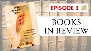 Books in Review | Ep. 3: Work of Human Hands, by Rev. Anthony Cekada