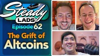 Steady Lads #62 • The Grift of Altcoins