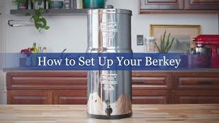 How to Set Up A Berkey Water Filter System — Quick Start Guide