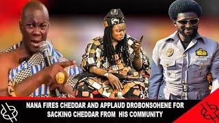 HOT NANA FIRES CHEDDAR AND APPLAUD DROBONSOHENE FOR SACKING CHEDDAR FROM  HIS COMMUNITY