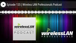 Episode 135 | Wireless LAN Professionals Podcast