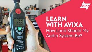 How Loud Should My Systems Be? | Learn with AVIXA