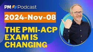 The PMI-ACP Exam is Changing on 2024-Nov-08