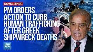 PM Orders Action To Curb Human Trafficking After Greek Shipwreck Deaths | Dawn News English