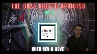 Ep 84 (pt 1) - The Gaza Ghetto Uprising w/Rev & Reve