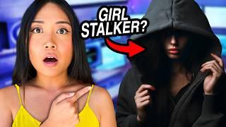 Our Stalker Is A GIRL!