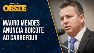 Governador de Mato Grosso revela boicote às lojas Carrefour