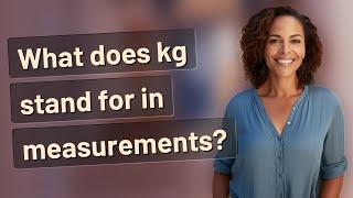 What does kg stand for in measurements?