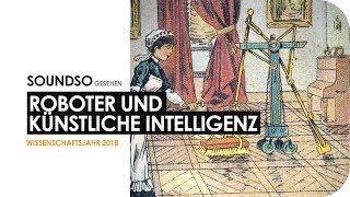 Künstliche Intelligenz und Roboter | Die Zukunft oder unser Untergang? #Wissenschaftsjahr