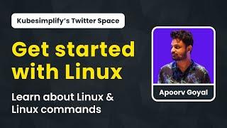 Getting Started with Linux - @ApoorvGoyalMain  | Kubesimplify Spaces #1