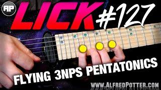 Lick #127 - Flying 3NPS Pentatonics