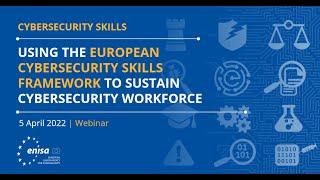 ENISA Webinar: Using the European Cybersecurity Skills Framework to sustain cybersecurity workforce