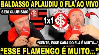 BALDASSO DEIXA CLUBISMO DE LADO E APLAUDE FLAMENGO E FAZ ELOGIOS! INTERNACIONAL 1X1 FLAMENGO