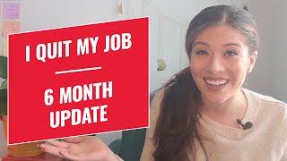 6-MONTH UPDATE | I Quit My Job Without Another Job Lined Up!