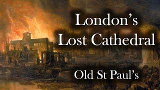 LONDON'S LOST CATHEDRAL - OLD ST PAUL'S