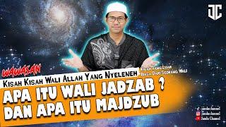 Kisah Wali Allah Yang Aneh | Pengertian Wali Jadzab dan Majdzub