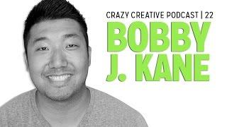 Crazy Creative Episode 22 : Bobby J. Kane