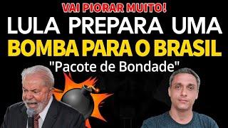 Vai piorar muito! LULA prepara um "Pacote de Bondade" que será uma BOMBA para o Brasil