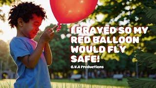 I Prayed so my Red Balloon would be safe| G.V.A Productions