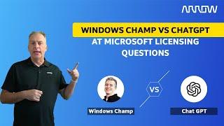 Windows Champ vs. ChatGPT - Who is Better at Microsoft Licensing Questions?