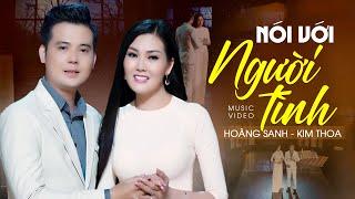 Nói Với Người Tình - Hoa Hậu Kim Thoa & Hoàng Sanh | Official Music Video