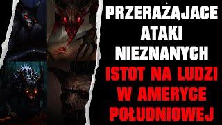 Przerażające i Brutalne Ataki Nieznanych Istot Na Ludzi w Ameryce Południowej i Środkowej