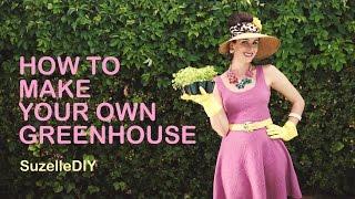 How to Make Your Own Greenhouse