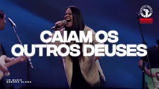 A Glória de Deus se derramou quando ela declarou a música Caiam Os Outros Deuses - Débora Ulhoa