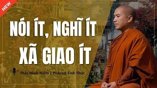 Thầy Minh Niệm - NÓI ÍT, NGHĨ ÍT Và XÃ GIAO ÍT (Ai Cũng Nên Nghe 1 Lần) | Podcast Tỉnh Thức