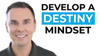 Develop a Destiny Mindset