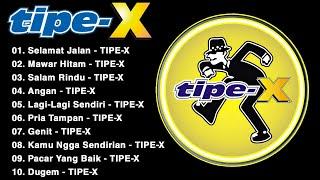 TIPE-X - KUMPULAN LAGU-LAGU PILIHAN TERBAIK & TERPOPULER | Selamat Jalan #full #lyrics