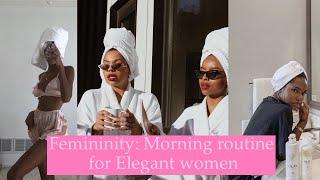 Femininity: Morning routine for Elegant women