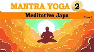 Mantra Yoga 2 - Class 1 -  Meditative Japa