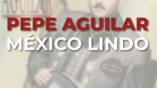 Pepe Aguilar - México Lindo (Audio Oficial)