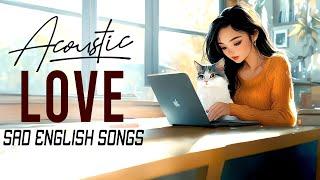 English Acoustic Sad Love Songs 2024  Heartfelt Playlist to Soothe Your Emotions  Top Chill Music