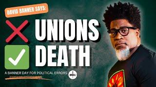 ‍️ Don't Unionize! Die! David Makes Another Banner Error!